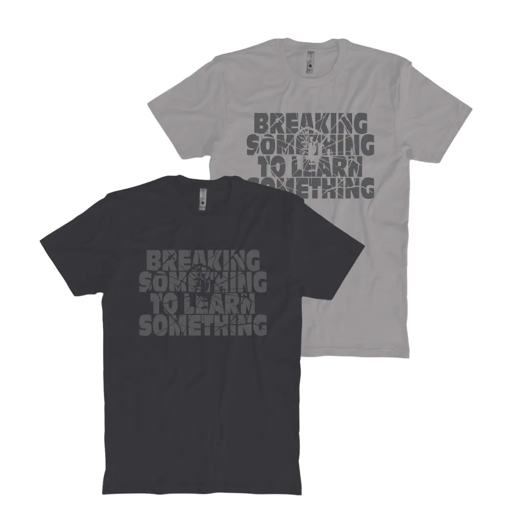 Break Something To Learn Something T-Shirt 1