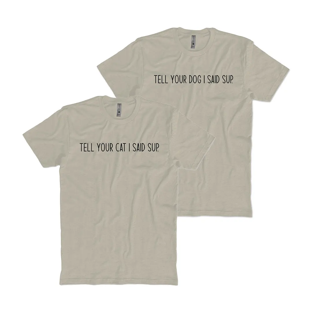Tell Your Pet I Said Sup T-Shirt 1