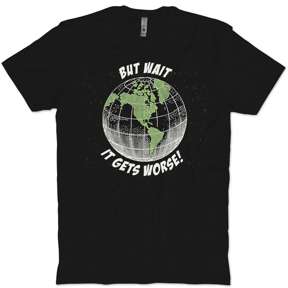It Gets Worse T-Shirt 1