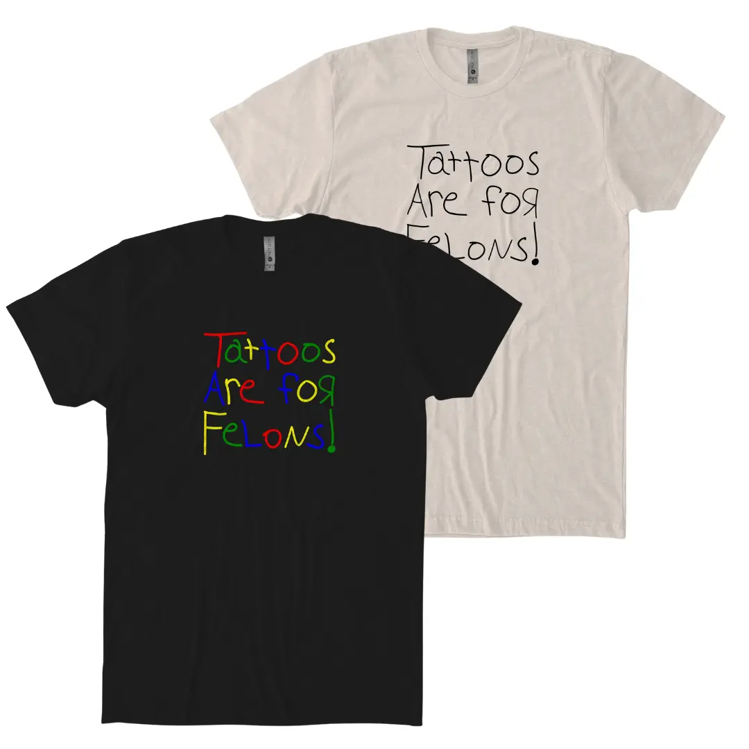 Tattoos Are For Felons T-Shirt 1