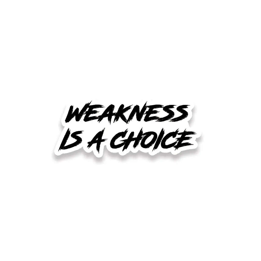 Weakness Is A Choice Sticker 1